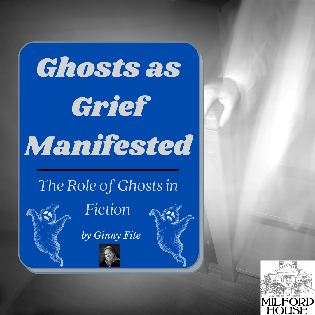 Ghosts as Grief Manifested | The Role of Ghosts in Fiction by Ginny Fite