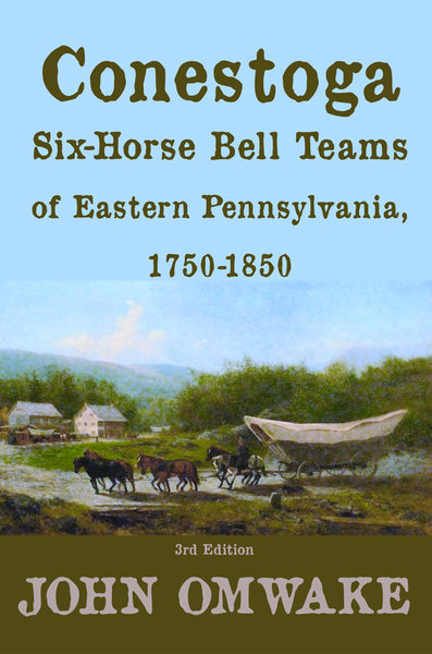 Conestoga Six-Horse Bell Teams of Eastern Pennsylvania, 1750-1850