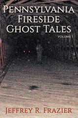 Pennsylvania Fireside Ghost Tales Volume 1