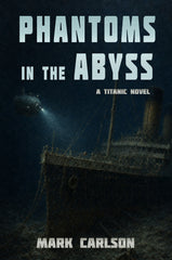 Phantoms in the Abyss: A Titanic Novel