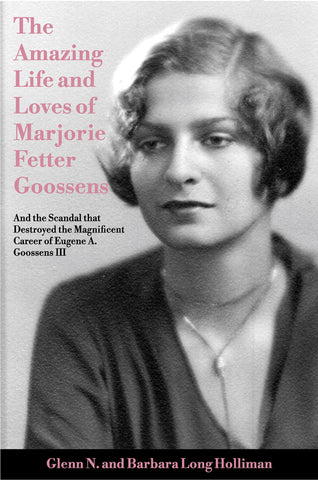 The Amazing Life and Loves of Lady Marjorie Fetter Goossens