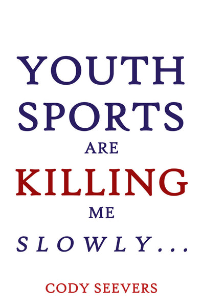 Youth Sports Are Killing Me Slowly