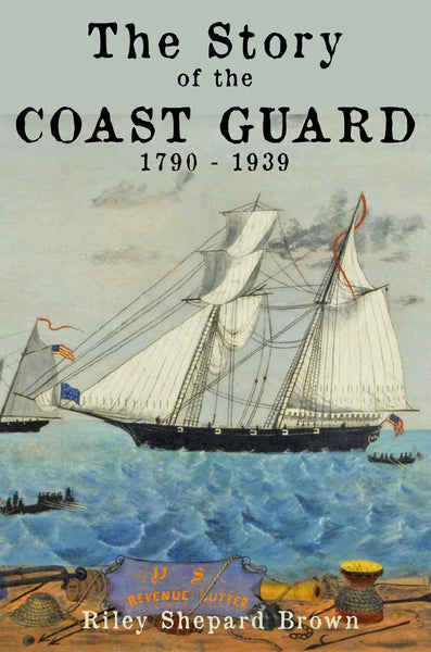 The Story of the Coast Guard: 1790 to 1939
