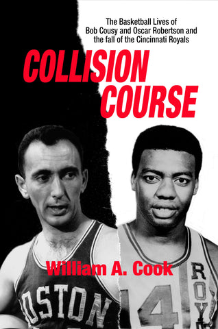 Collision Course - The Basketball Lives of Bob Cousy and Oscar Robertson and The Collapse of the Cincinnati Royals