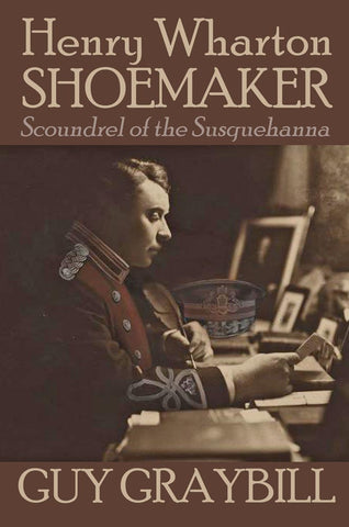 Henry Wharton Shoemaker: Scoundrel of the Susquehanna