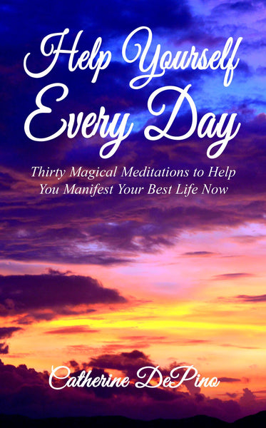 Help Yourself Every Day: Thirty Magical Meditations to Help You Manifest Your Best Life Now