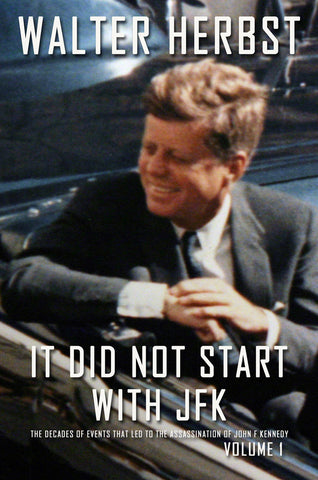 It Did Not Start With JFK: Volume 1