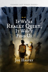If We're Really Quiet, It Won't Find Us