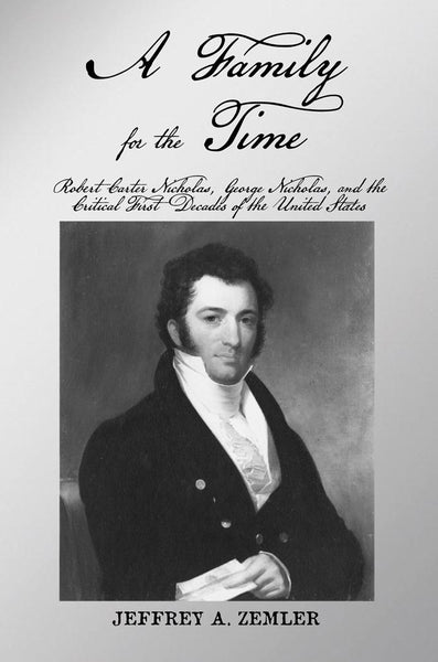 A Family for the Time: Robert Carter Nicholas, George Nicholas and the Critical First Decades of the United States