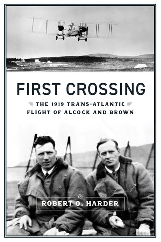 First Crossing: The 1919 Trans-Atlantic Flight of Alcock and Brown