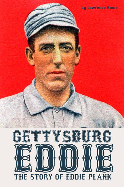 Gettysburg Eddie -- The Story of Eddie Plank