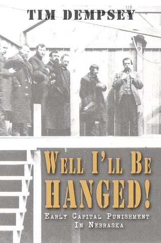 Well I'll Be Hanged: Early Capital Punishment in Nebraska